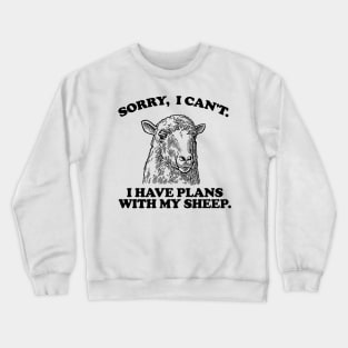 Sorry I Can't I Have Plans With My sheep Crewneck Sweatshirt